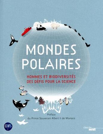 Couverture du livre « Mondes polaires ; hommes et biodiversités, des défis pour la science » de  aux éditions Cherche Midi