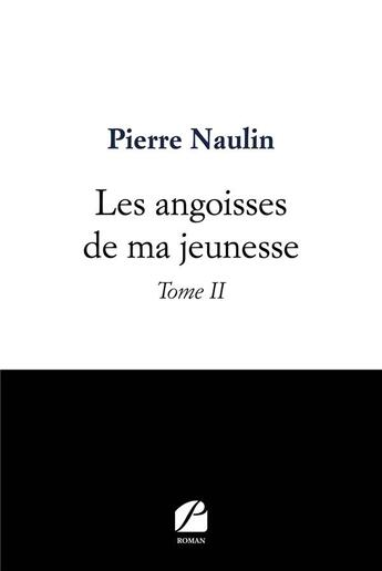 Couverture du livre « Les angoisses de ma jeunesse Tome 2 » de Pierre Naulin aux éditions Editions Du Panthéon