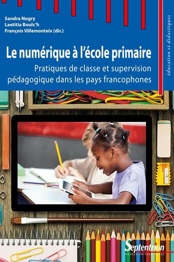 Couverture du livre « Le Numérique à l'école primaire : Pratiques de classe et supervision pédagogique dans les pays francophones » de Nogry/Boulc'H aux éditions Pu Du Septentrion