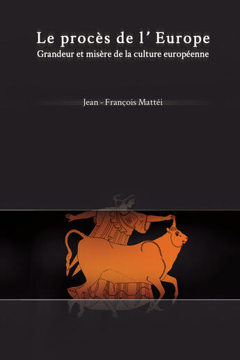 Couverture du livre « Le proces de l'europe : grandeur et misere de la culture europeen » de Jean-Francois Mattei aux éditions Les Presses De L'universite D'ottawa