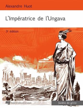 Couverture du livre « L'impératrice de l'Ungava » de Alexandre Huot aux éditions Pu De Quebec