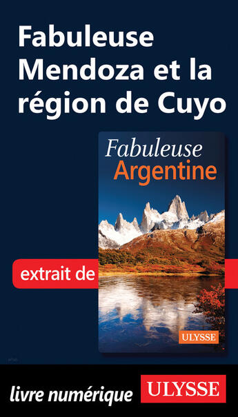 Couverture du livre « Fabuleuse Mendoza et la région de Cuyo » de Jean-Francois Bouchard aux éditions Ulysse