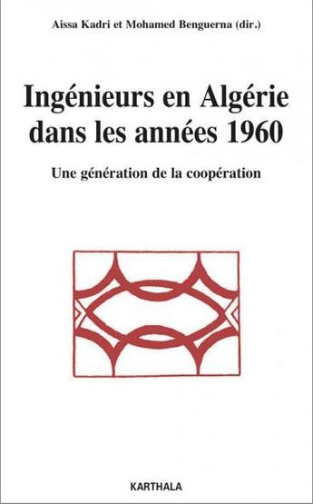 Couverture du livre « Ingénieurs en Algérie dans les années 1960 ; une génération de la coopération » de Aissa Kadri et Mohamed Benguerna aux éditions Karthala