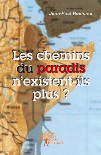 Couverture du livre « Les chemins du paradis n'existent-ils plus ? » de Jean-Paul Rochand aux éditions Edilivre