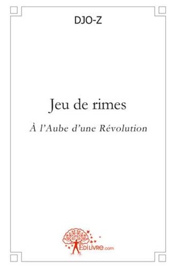 Couverture du livre « Jeu de rimes - a l'aube d'une revolution » de Djo-Z Djo-Z aux éditions Edilivre