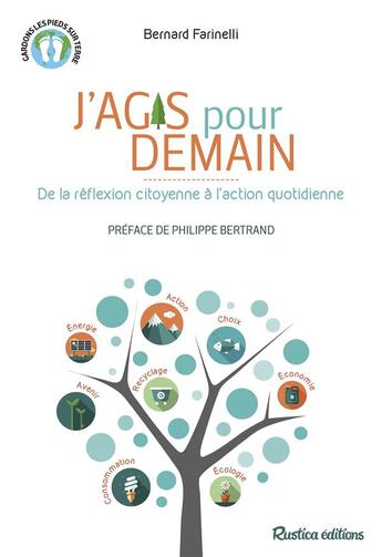 Couverture du livre « J'agis pour demain ; de la réflexion citoyenne à l'action quotidienne » de Bernard Farinelli aux éditions Rustica