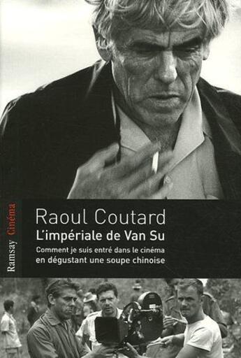 Couverture du livre « L'impériale de Van Su ; comment je suis entré dans le cinéma en dégustant une soupe chinoise » de Raoul Coutard aux éditions Ramsay