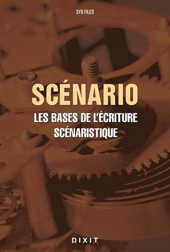 Couverture du livre « Scénario ; les bases de l'écriture scénaristique » de Syd Field aux éditions Dixit