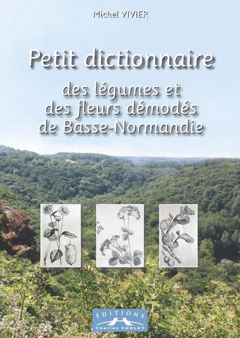 Couverture du livre « Petit dictionnaire des légumes et des fleurs démodés de Basse-Normandie » de Michel Vivier aux éditions Charles Corlet