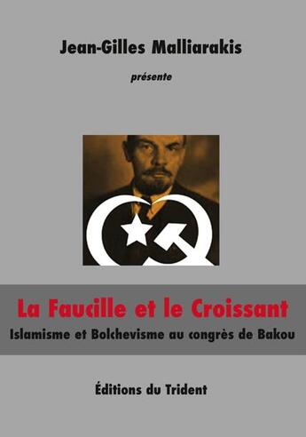 Couverture du livre « La faucille et le croissant ; islam et bolchevisme au congrès de Bakou » de Jean-Gilles Malliarakis aux éditions Trident