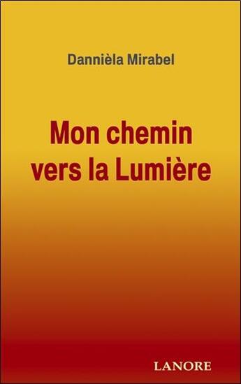 Couverture du livre « Mon chemin vers la lumiere » de Danniela Mirabel aux éditions Lanore