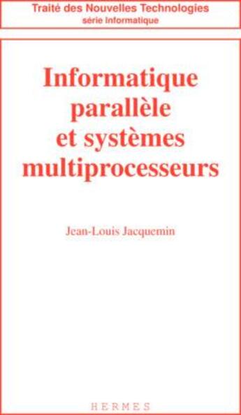 Couverture du livre « Informatique parallele et systemes multiprocesseurs (coll. traite des nouvelles technologies) » de Jacquemin Jean-Louis aux éditions Hermes Science Publications