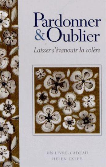 Couverture du livre « Pardonner & oublier ; laisser s'évanouit la colère » de Helen Exley aux éditions Exley