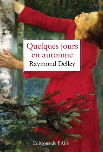 Couverture du livre « Quelques jours en automne » de Raymond Delley aux éditions Éditions De L'aire