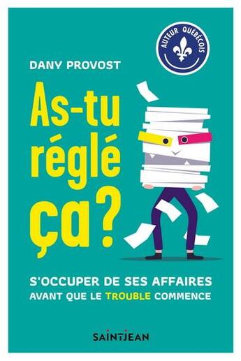 Couverture du livre « As-tu réglé ça ? s'occuper de ses affaires avant que le trouble commence » de Dany Provost aux éditions Guy Saint-jean