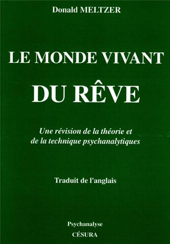 Couverture du livre « MONDE VIVANT DU REVE (LE) : Une révision de la théorie et technique Psychanalytique » de Donald Meltzer aux éditions Cesura