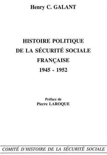 Couverture du livre « Histoire politique de la sécurité sociale française ; 1945-1952 » de Henry C. Galant aux éditions Documentation Francaise