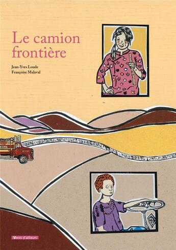 Couverture du livre « Le camion frontière » de Jean-Yves Loude et Francoise Malaval aux éditions Vents D'ailleurs