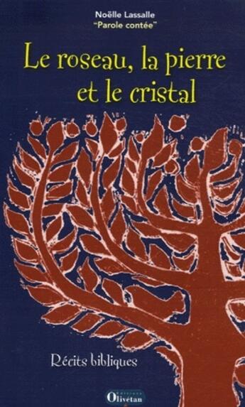 Couverture du livre « Le roseau, la pierre et le cristal » de Noelle Lassalle aux éditions Olivetan