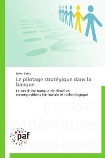 Couverture du livre « Le pilotage stratégique dans la banque » de Julien Batac aux éditions Presses Academiques Francophones