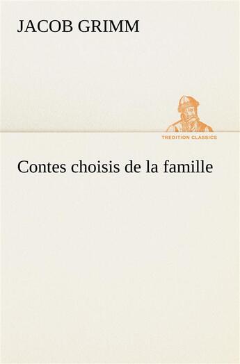 Couverture du livre « Contes choisis de la famille » de Jacob Grimm aux éditions Tredition