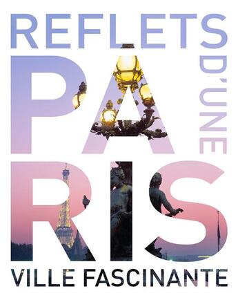 Couverture du livre « Paris ; reflets d'une ville fascinante » de  aux éditions Kunth