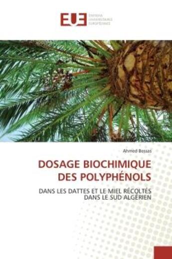 Couverture du livre « Dosage biochimique des polyphenols - dans les dattes et le miel recoltes dans le sud algerien » de Bessas Ahmed aux éditions Editions Universitaires Europeennes