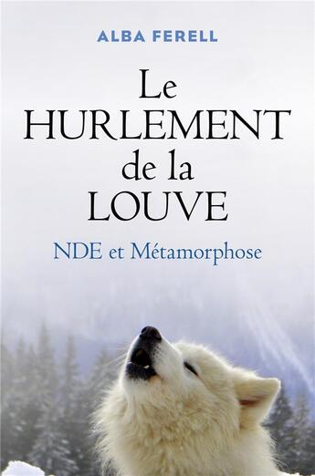 Couverture du livre « Le hurlement de la louve ; NDE et métamorphose » de Alba Ferell aux éditions Librinova