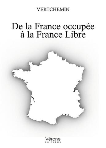 Couverture du livre « De la France occupée à la France libre » de Vertchemin aux éditions Verone