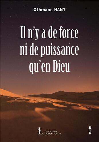 Couverture du livre « Il n y a de force ni de puissance qu en dieu » de Othmane Hany aux éditions Sydney Laurent