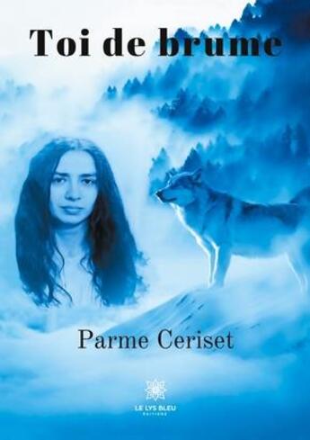 Couverture du livre « Toi de brume » de Ceriset Parme aux éditions Le Lys Bleu