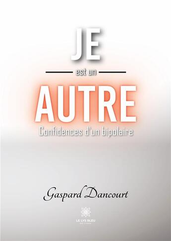 Couverture du livre « Je est un autre : Confidences d'un bipolaire » de Ollivier A A M. aux éditions Le Lys Bleu