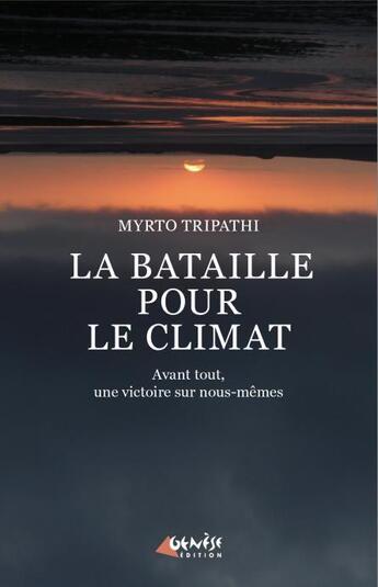 Couverture du livre « La bataille pour le climat ; avant tout, une victoire sur nous-mêmes » de Myrto Tripathi aux éditions Genese