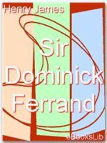 Couverture du livre « Sir Dominick Ferrand » de Henry James aux éditions Ebookslib