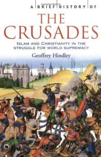 Couverture du livre « A brief history of the crusades ; Islam and Christianity in the struggle for world supremacy » de Geoffrey Hindley aux éditions Interart