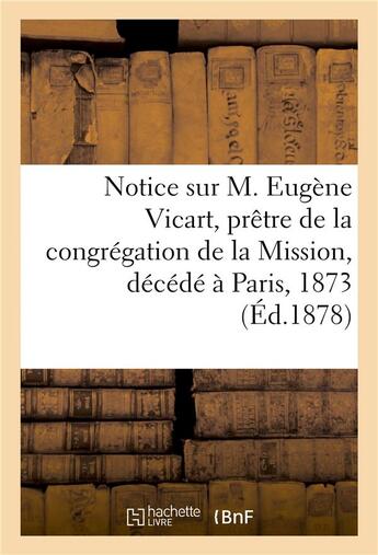 Couverture du livre « Notice sur m. eugene vicart, pretre de la congregation de la mission, decede a paris, 1873 » de Impr. De Baillarger aux éditions Hachette Bnf