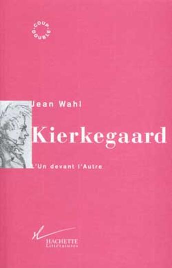 Couverture du livre « Kierkegaard : L'Un devant l'Autre » de Jean Wahl aux éditions Hachette Litteratures