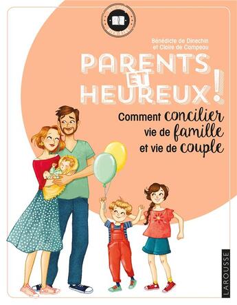 Couverture du livre « Parents et heureux ! ; comment concilier vie de famille et vie de couple » de Benedicte De Dinechin et Claire De Campeau aux éditions Larousse