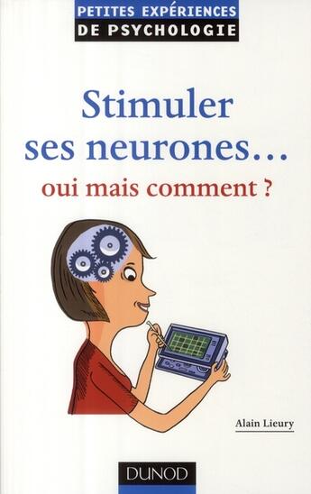 Couverture du livre « Stimuler ses neurones... oui mais comment ? » de Alain Lieury aux éditions Dunod