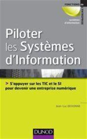 Couverture du livre « Piloter les systèmes d'information ; s'appuyer sur les TIC et le SI pour devenir une entreprise numérique » de Jean-Luc Deixonne aux éditions Dunod