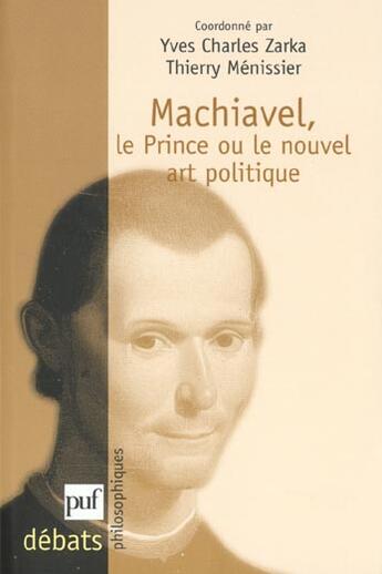 Couverture du livre « Machiavel, le prince ou le nouvel art politique » de Yves-Charles Zarka aux éditions Puf