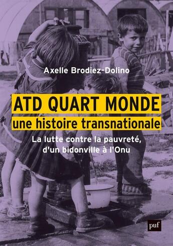 Couverture du livre « ATD quart monde, une histoire transnationale : La lutte contre la pauvreté, d'un bidonville à l'Onu » de Axelle Brodiez-Dolino aux éditions Puf