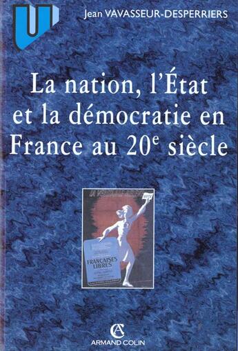 Couverture du livre « La nation, l'État, la démocratie en France au 20e siècle » de Vavasseur-Desperrier aux éditions Armand Colin