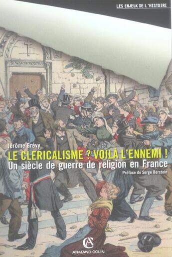 Couverture du livre « Le cléricalisme, voilà l'ennemi ! - Un siècle de guerre de religion en France : Un siècle de guerre de religion en France » de Jerome Grevy aux éditions Armand Colin