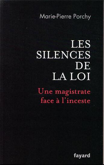 Couverture du livre « Les silences de la loi ; une magistrate face à l'inceste » de Marie-Pierre Porchy aux éditions Fayard