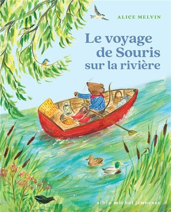 Couverture du livre « Le voyage de Souris sur la rivière » de Alice Melvin aux éditions Albin Michel