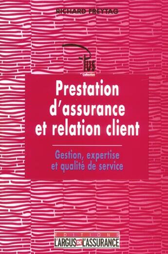 Couverture du livre « Prestation d'assurance et relation client - gestion, expertise et qualite de service (1re édition) » de Freytag Richard aux éditions L'argus De L'assurance