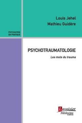 Couverture du livre « Psychotraumatologie : Les mots du trauma » de Mathieu Guidere et Jean-Pierre Olie et Louis Jehel aux éditions Lavoisier Medecine Sciences