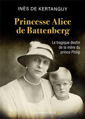 Couverture du livre « Princesse Alice de Battenberg : le tragique destin de la mère du prince Philip » de Ines De Kertanguy aux éditions Presses De La Cite