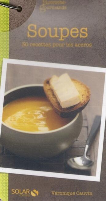 Couverture du livre « Accroche gourmand ; soupes, 30 recettes pour les accros » de Veronique Cauvin aux éditions Solar